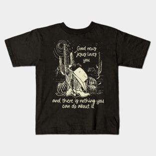 Good News Jesus Loves You And There Is Nothing You Can Do About It Boots Desert Kids T-Shirt